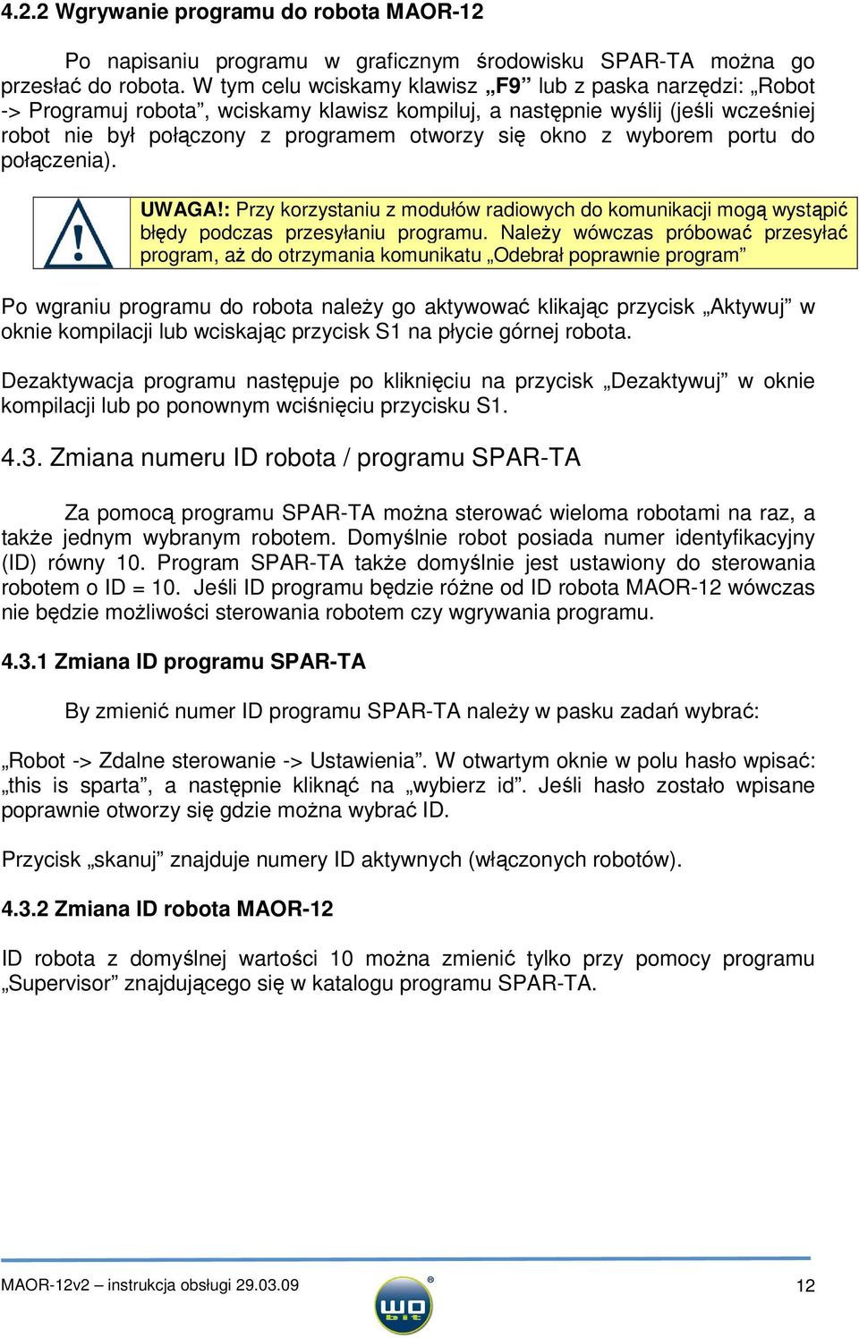 wyborem portu do połączenia). UWAGA!: Przy korzystaniu z modułów radiowych do komunikacji mogą wystąpić błędy podczas przesyłaniu programu.