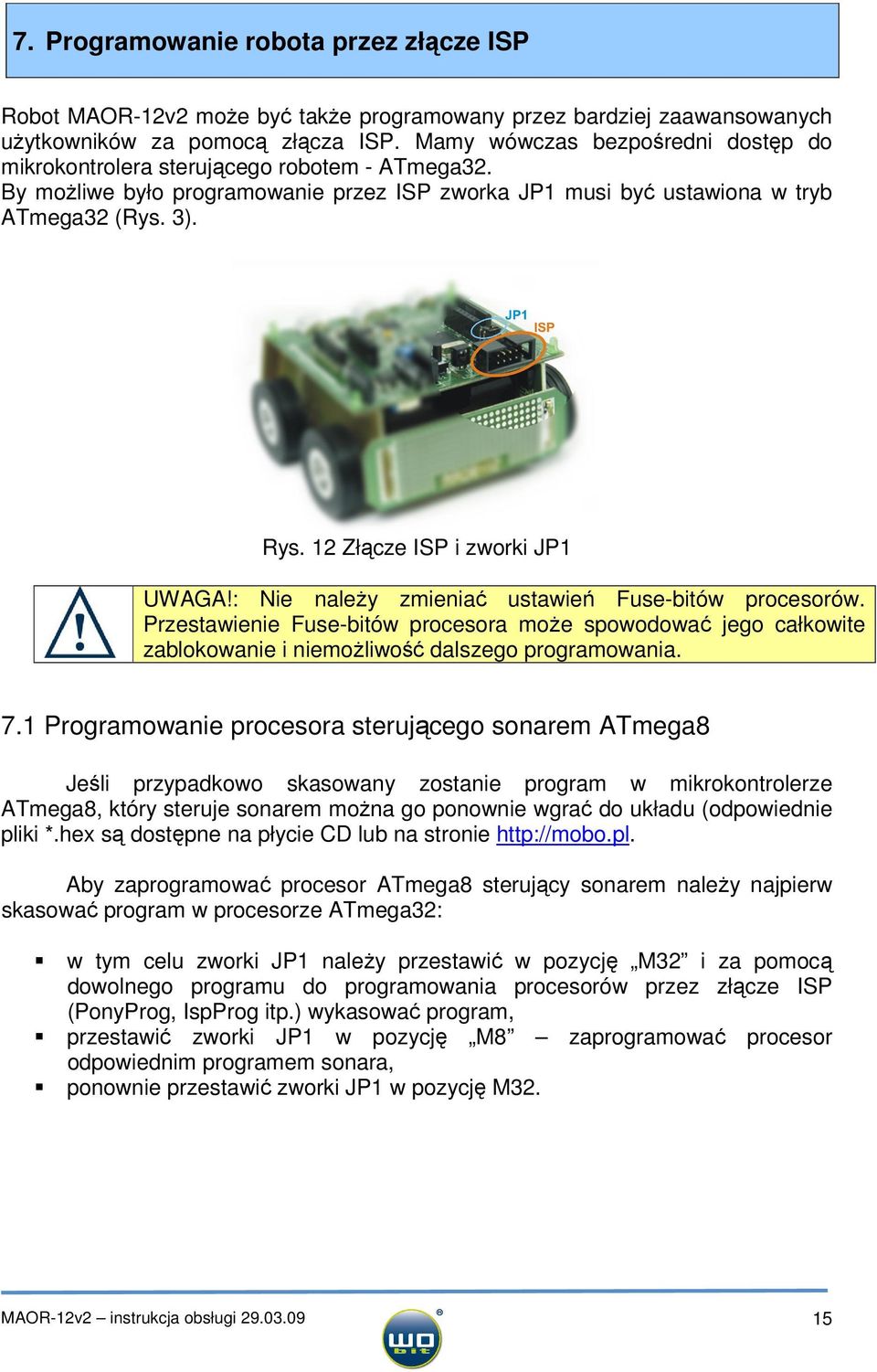 12 Złącze ISP i zworki JP1 UWAGA!: Nie należy zmieniać ustawień Fuse-bitów procesorów.