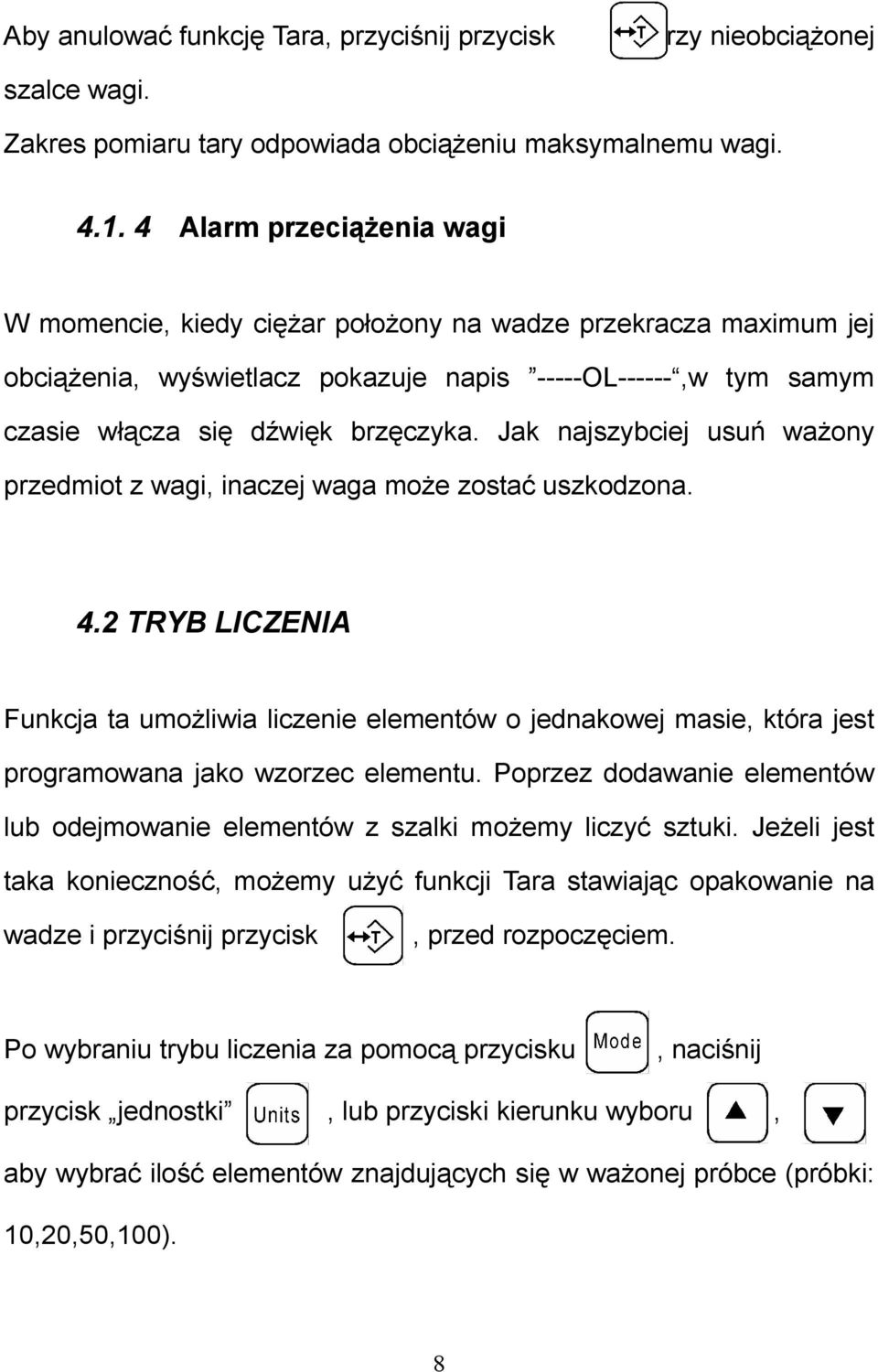 Jak najszybciej usuń ważony przedmiot z wagi, inaczej waga może zostać uszkodzona. 4.