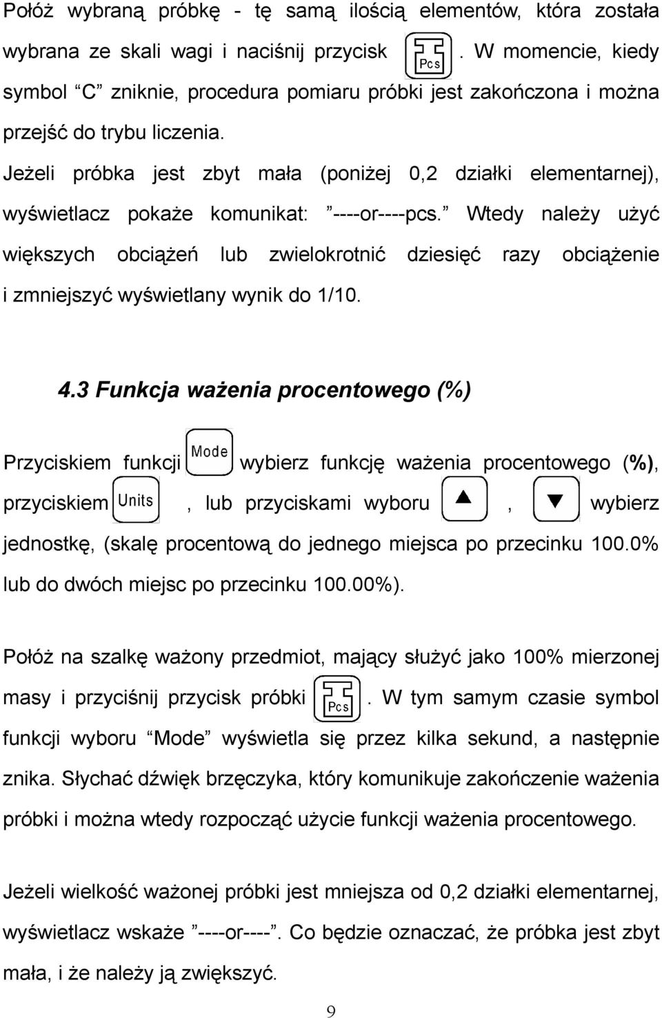 Jeżeli próbka jest zbyt mała (poniżej 0,2 działki elementarnej), wyświetlacz pokaże komunikat: ----or----pcs.