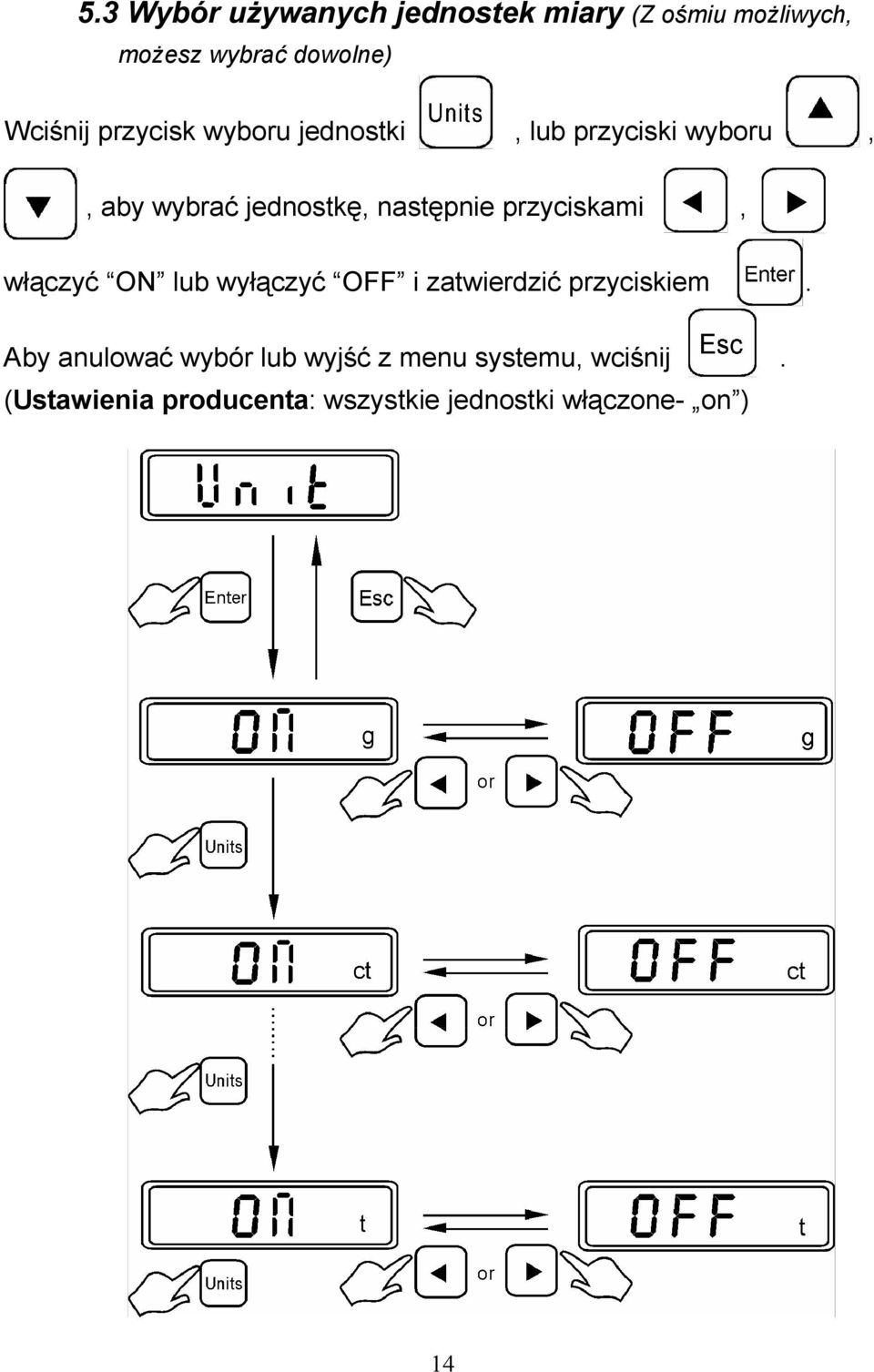 przyciskami, włączyć ON lub wyłączyć OFF i zatwierdzić przyciskiem.