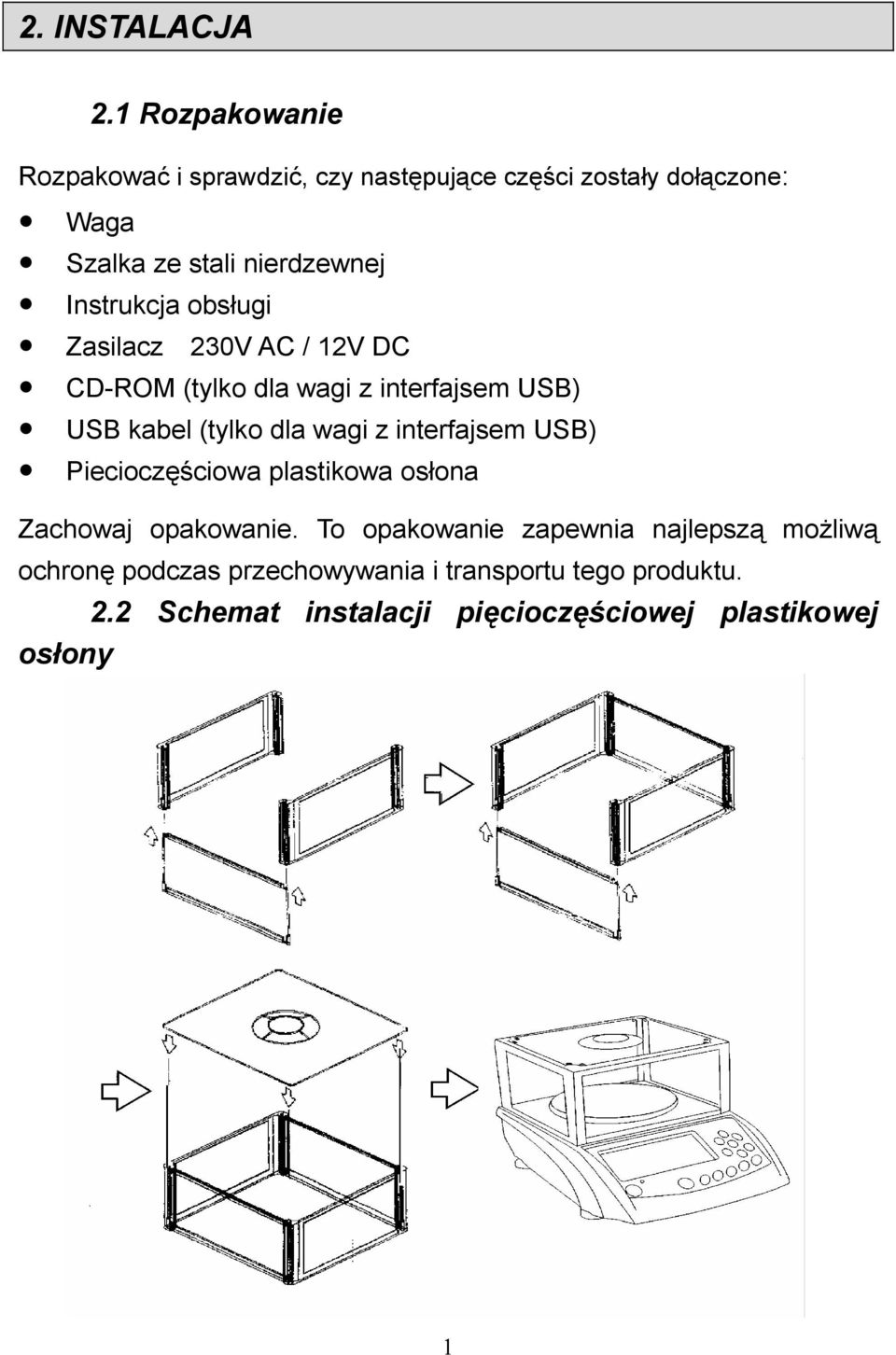 Instrukcja obsługi Zasilacz 230V AC / 12V DC CD-ROM (tylko dla wagi z interfajsem USB) USB kabel (tylko dla wagi z