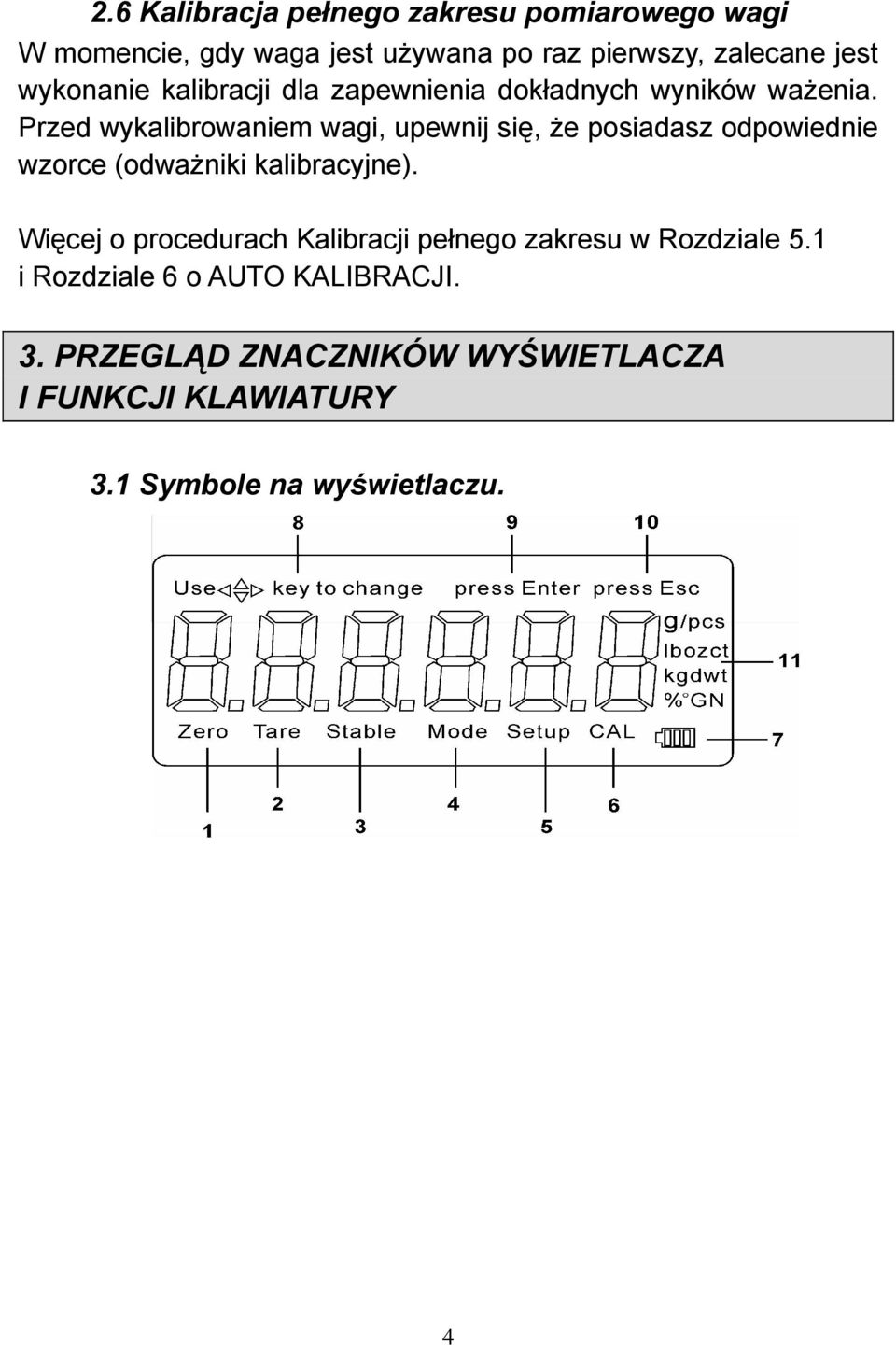 Przed wykalibrowaniem wagi, upewnij się, że posiadasz odpowiednie wzorce (odważniki kalibracyjne).