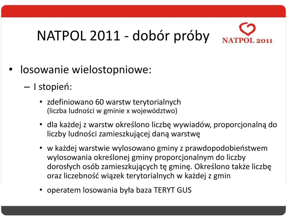 każdej warstwie wylosowano gminy z prawdopodobieństwem wylosowania określonej gminy proporcjonalnym do liczby dorosłych osób