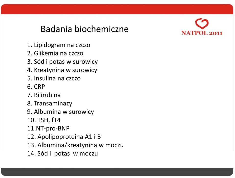 CRP 7. Bilirubina 8. Transaminazy 9. Albumina w surowicy 10. TSH, ft4 11.