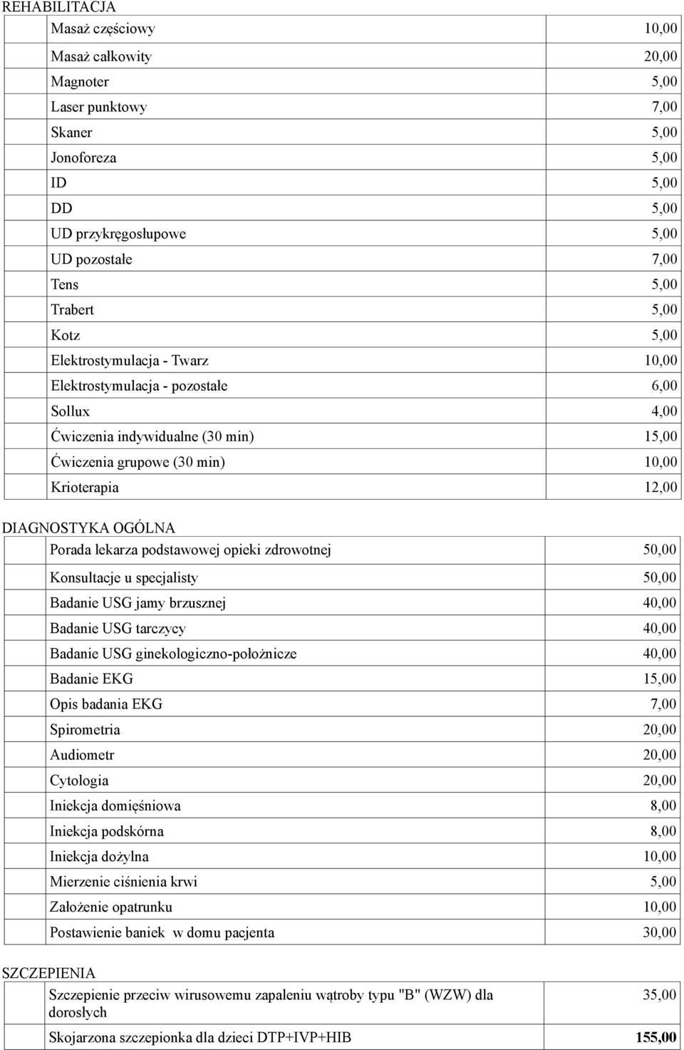 OGÓLNA Porada lekarza podstawowej opieki zdrowotnej 50,00 Konsultacje u specjalisty 50,00 Badanie USG jamy brzusznej 40,00 Badanie USG tarczycy 40,00 Badanie USG ginekologiczno-położnicze 40,00