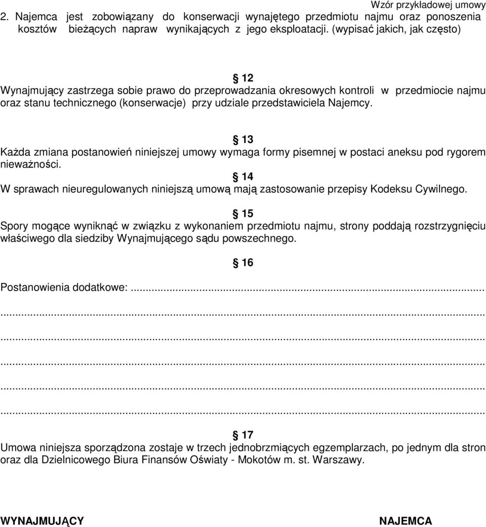 13 Każda zmiana postanowień niniejszej umowy wymaga formy pisemnej w postaci aneksu pod rygorem nieważności.