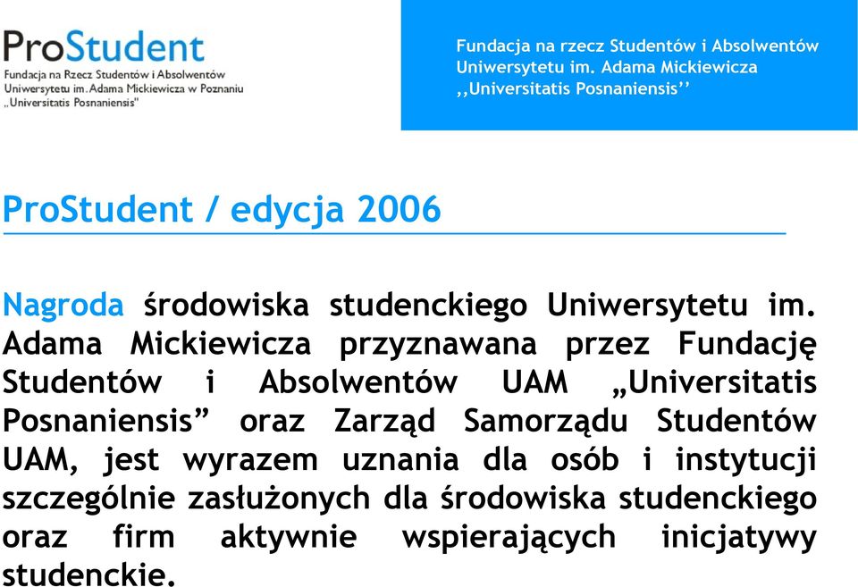 Posnaniensis oraz Zarząd Samorządu Studentów UAM, jest wyrazem uznania dla osób i