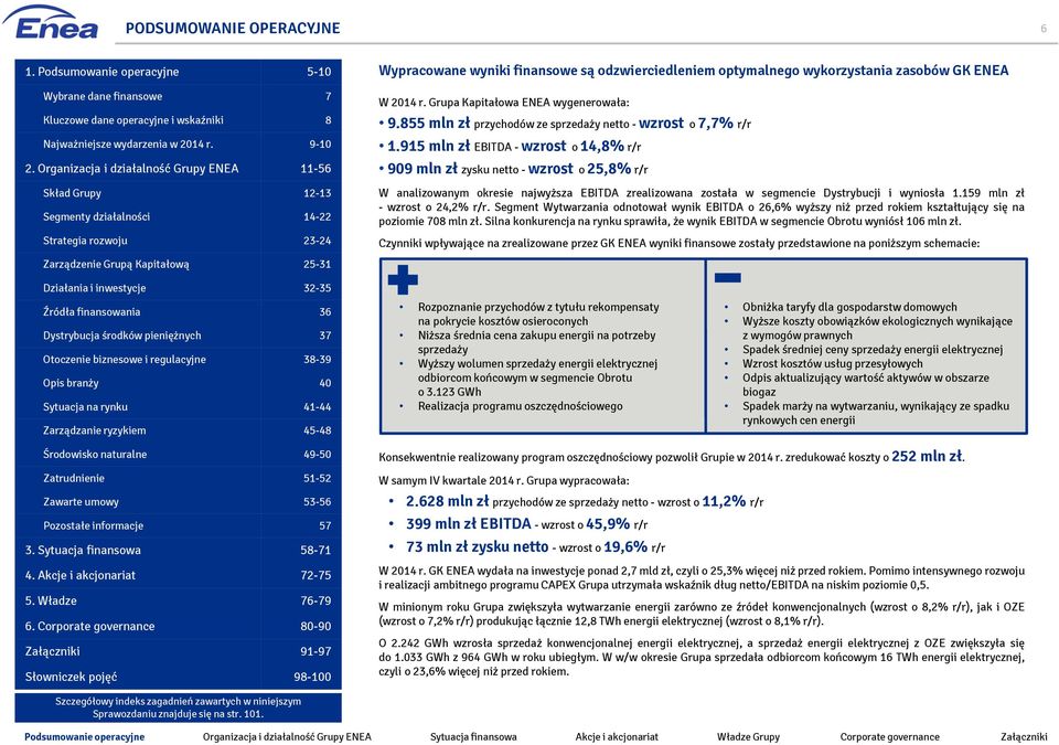 ENEA W 2014 r. Grupa Kapitałowa ENEA wygenerowała: 9.855 mln zł przychodów ze sprzedaży netto - wzrost o 7,7% r/r 1.