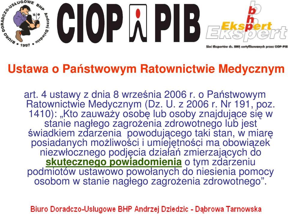 1410): Kto zauwaŝy osobę lub osoby znajdujące się w stanie nagłego zagroŝenia zdrowotnego lub jest świadkiem zdarzenia powodującego