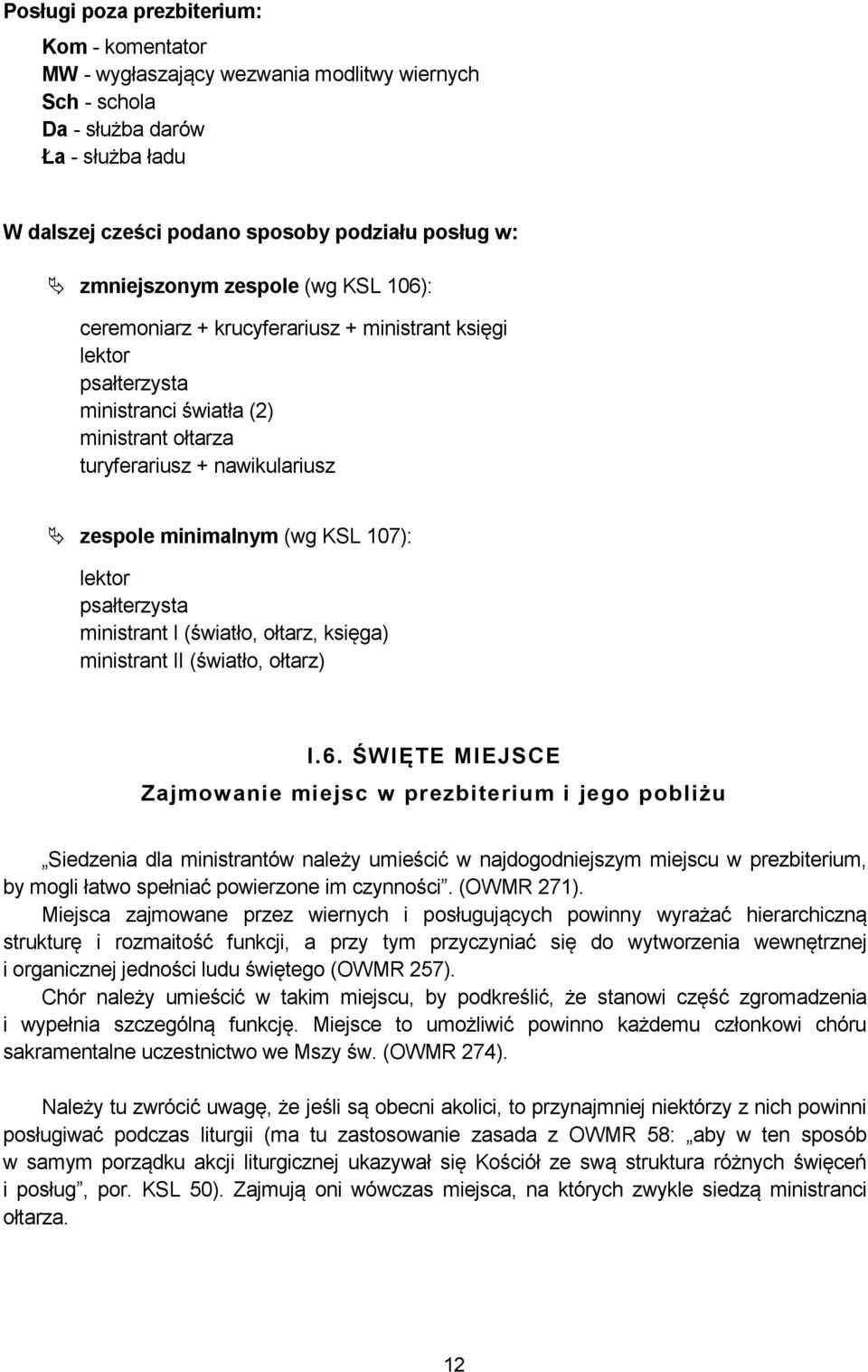 KSL 107): lektor psałterzysta ministrant I (światło, ołtarz, księga) ministrant II (światło, ołtarz) I.6.