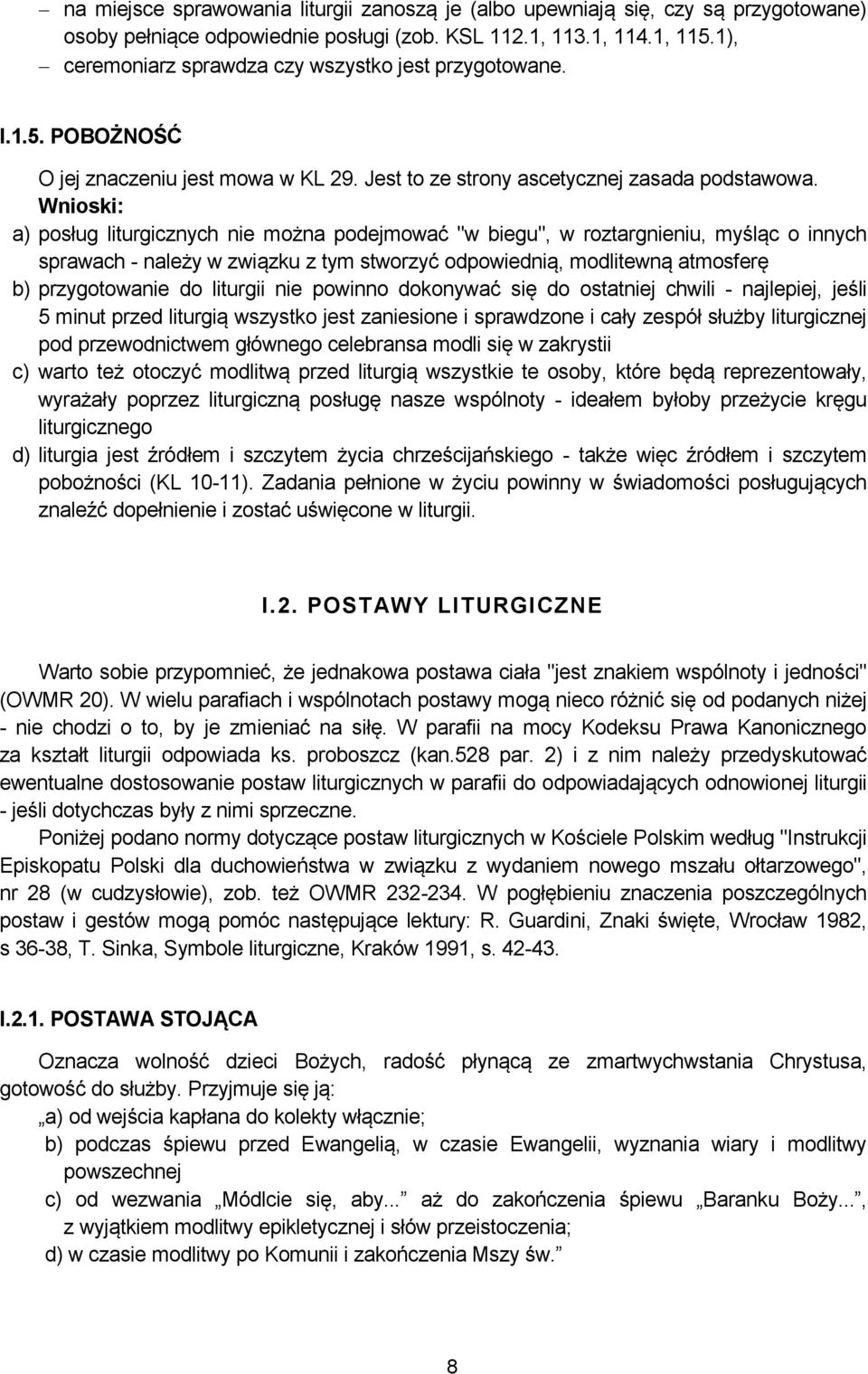 Wnioski: a) posług liturgicznych nie można podejmować "w biegu", w roztargnieniu, myśląc o innych sprawach - należy w związku z tym stworzyć odpowiednią, modlitewną atmosferę b) przygotowanie do