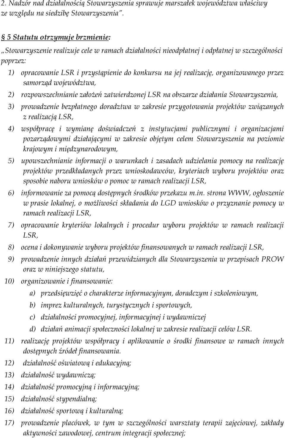 organizowanego przez samorząd województwa, 2) rozpowszechnianie założeń zatwierdzonej LSR na obszarze działania Stowarzyszenia, 3) prowadzenie bezpłatnego doradztwa w zakresie przygotowania projektów