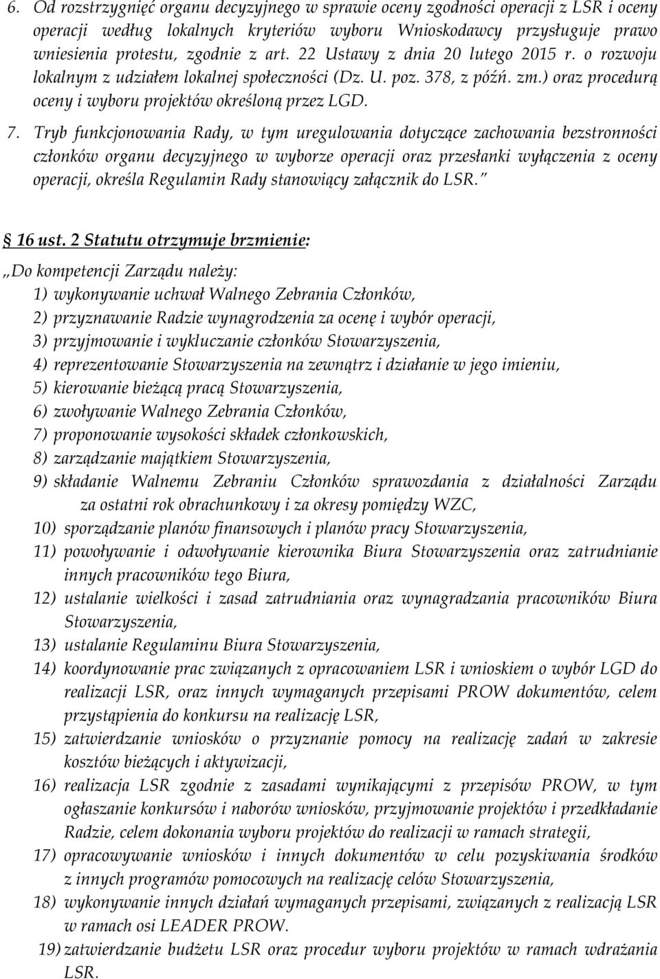 Tryb funkcjonowania Rady, w tym uregulowania dotyczące zachowania bezstronności członków organu decyzyjnego w wyborze operacji oraz przesłanki wyłączenia z oceny operacji, określa Regulamin Rady