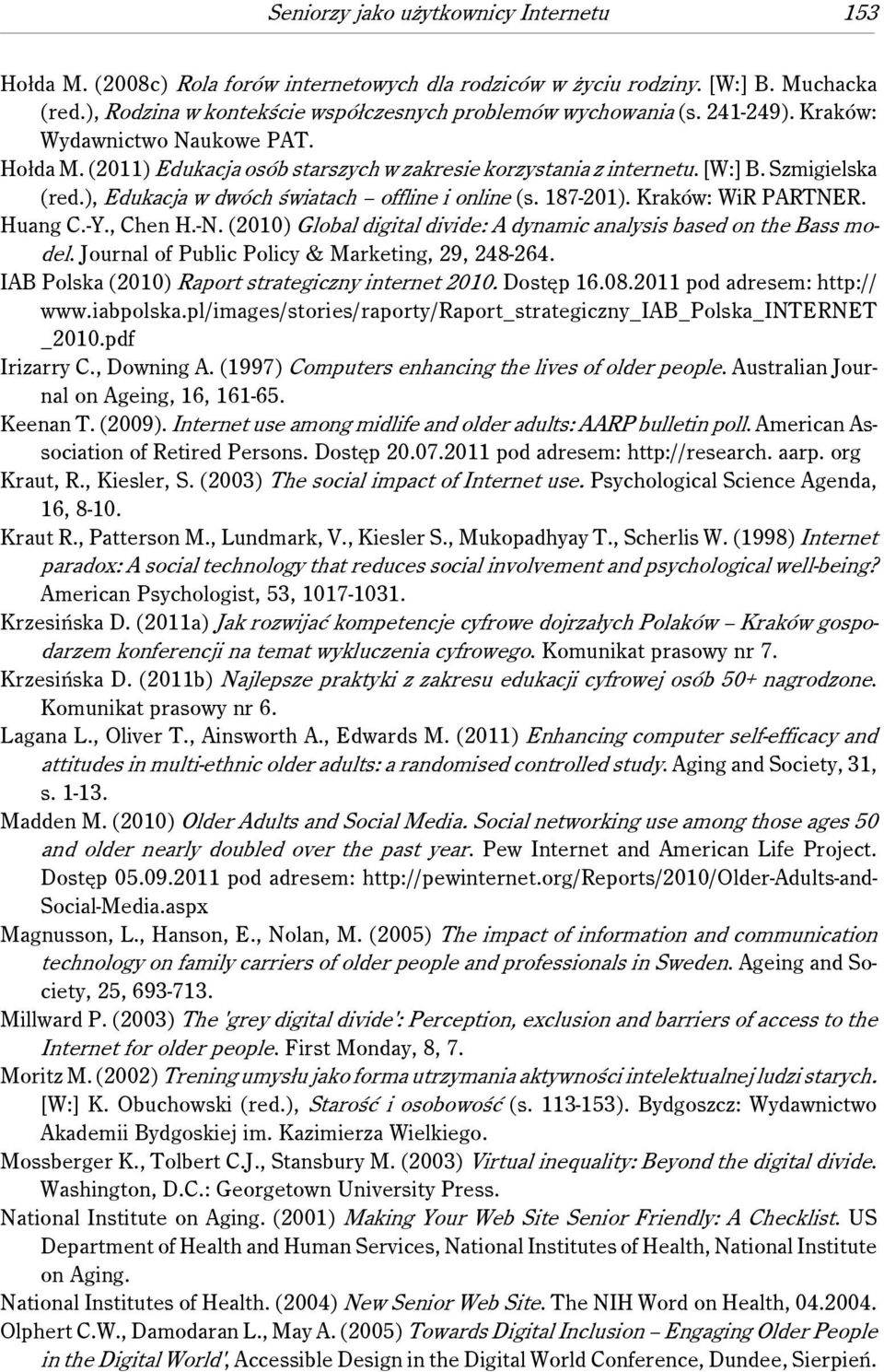 187-201). Kraków: WiR PARTNER. Huang C.-Y., Chen H.-N. (2010) Global digital divide: A dynamic analysis based on the Bass model. Journal of Public Policy & Marketing, 29, 248-264.