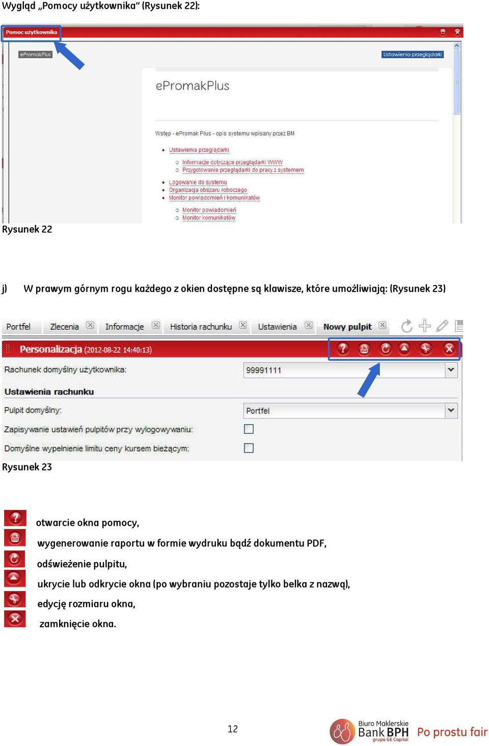 wygenerowanie raportu w formie wydruku bądź dokumentu PDF, odświeżenie pulpitu, ukrycie lub