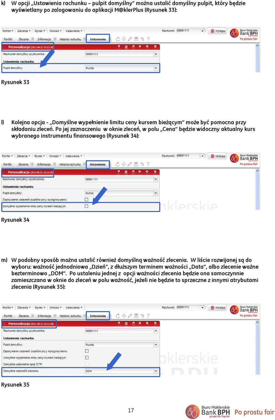 Po jej zaznaczeniu w oknie zleceń, w polu Cena będzie widoczny aktualny kurs wybranego instrumentu finansowego (Rysunek 34): Rysunek 34 m) W podobny sposób można ustalić również domyślną ważność