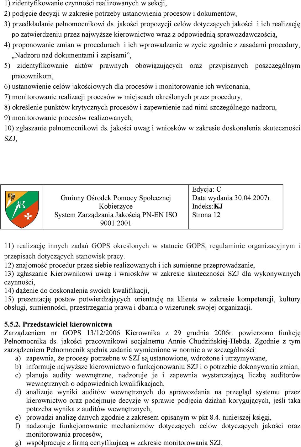 wprowadzanie w życie zgodnie z zasadami procedury, Nadzoru nad dokumentami i zapisami, 5) zidentyfikowanie aktów prawnych obowiązujących oraz przypisanych poszczególnym pracownikom, 6) ustanowienie