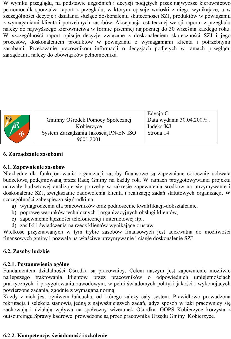 Akceptacja ostatecznej wersji raportu z przeglądu należy do najwyższego kierownictwa w formie pisemnej najpóźniej do 30 września każdego roku.