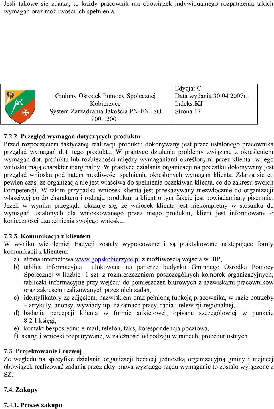 W praktyce działania problemy związane z określeniem wymagań dot. produktu lub rozbieżności między wymaganiami określonymi przez klienta w jego wniosku mają charakter marginalny.