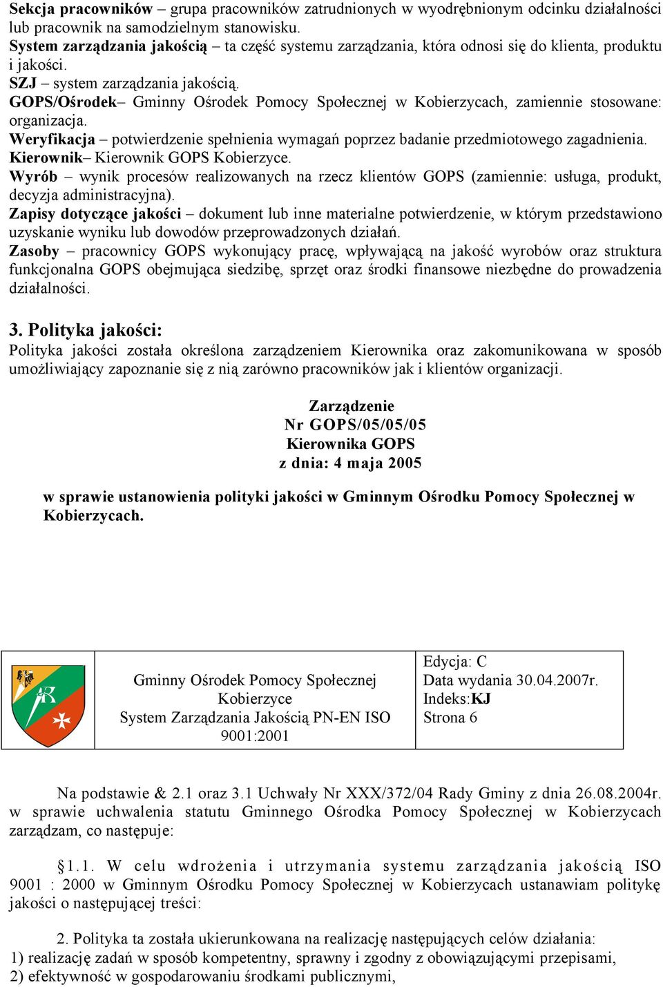 GOPS/Ośrodek w Kobierzycach, zamiennie stosowane: organizacja. Weryfikacja potwierdzenie spełnienia wymagań poprzez badanie przedmiotowego zagadnienia. Kierownik Kierownik GOPS.