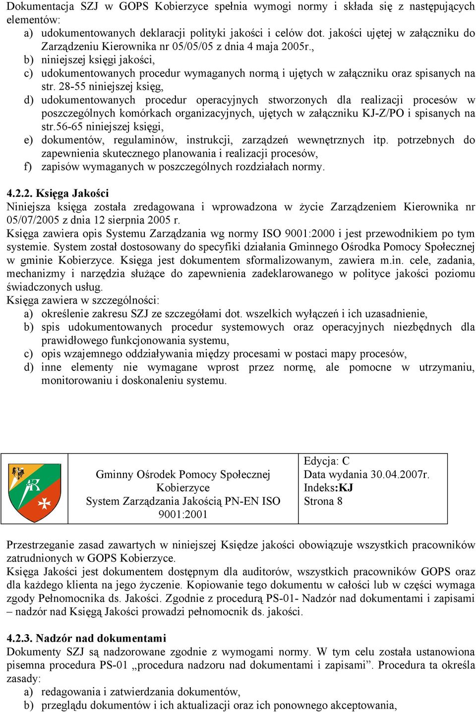 , b) niniejszej księgi jakości, c) udokumentowanych procedur wymaganych normą i ujętych w załączniku oraz spisanych na str.