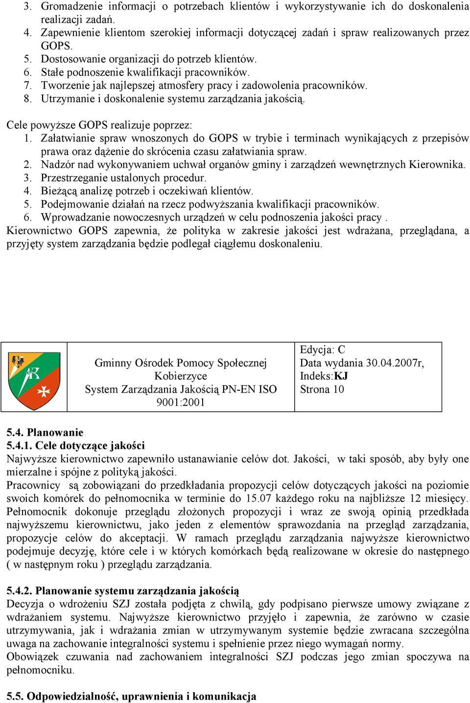 Utrzymanie i doskonalenie systemu zarządzania jakością. Cele powyższe GOPS realizuje poprzez: 1.