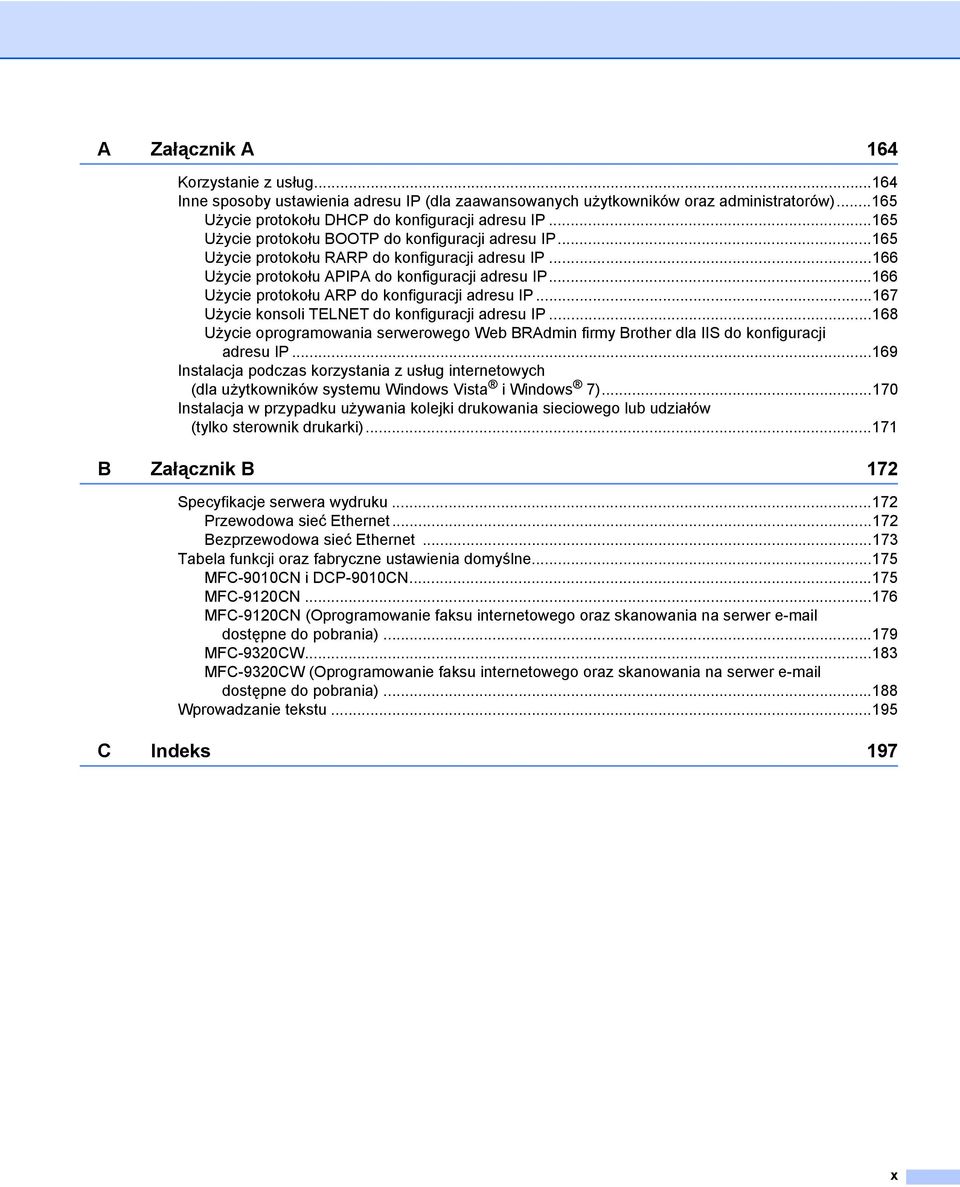 ..166 Użycie protokołu ARP do konfiguracji adresu IP...167 Użycie konsoli TELNET do konfiguracji adresu IP.