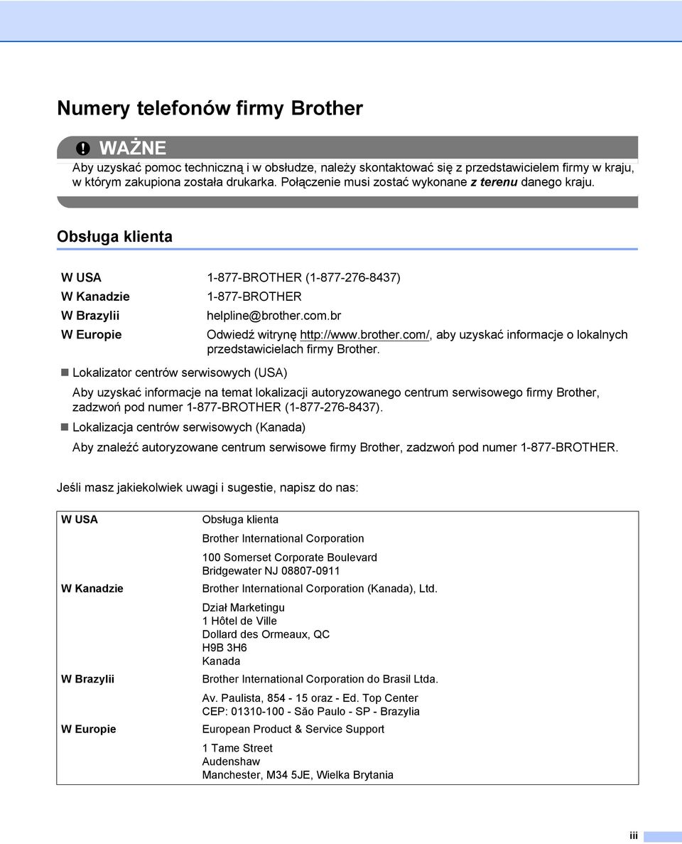 br W Europie Odwiedź witrynę http://www.brother.com/, aby uzyskać informacje o lokalnych przedstawicielach firmy Brother.