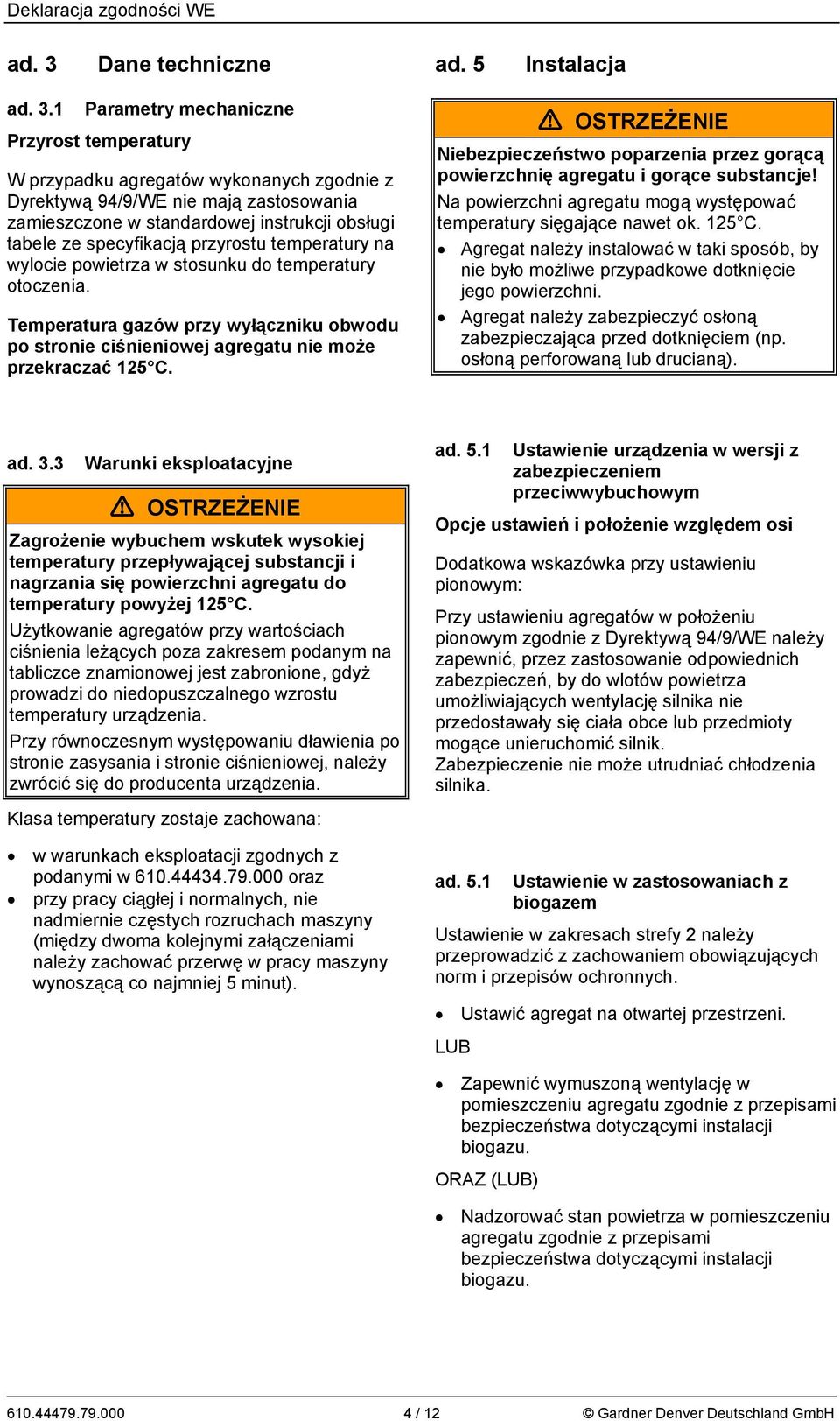 1 Parametry mechaniczne Przyrost temperatury W przypadku agregatów wykonanych zgodnie z Dyrektywą 94/9/WE nie mają zastosowania zamieszczone w standardowej instrukcji obsługi tabele ze specyfikacją