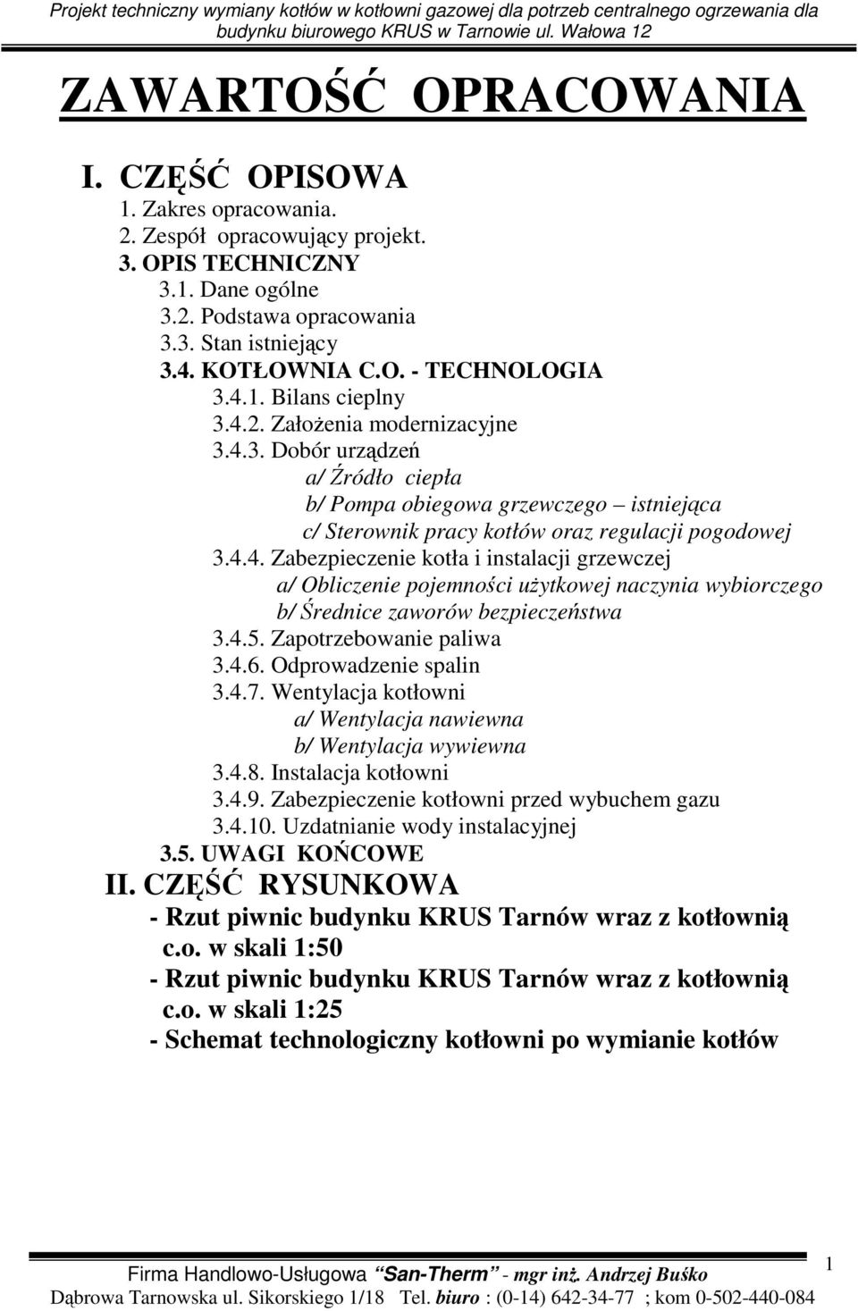 4.5. Zapotrzebowanie paliwa 3.4.6. Odprowadzenie spalin 3.4.7. Wentylacja kotłowni a/ Wentylacja nawiewna b/ Wentylacja wywiewna 3.4.8. Instalacja kotłowni 3.4.9.