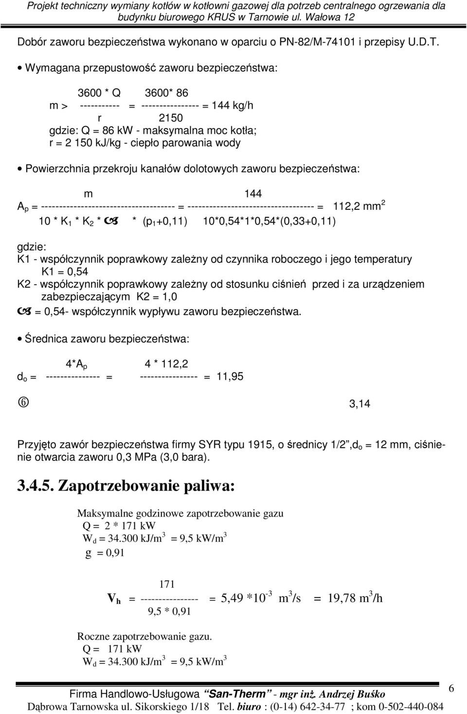 Powierzchnia przekroju kanałów dolotowych zaworu bezpieczestwa: m 144 A p = ------------------------------------- = ----------------------------------- = 112,2 mm 2 10 * K 1 * K 2 * * (p 1 +0,11)