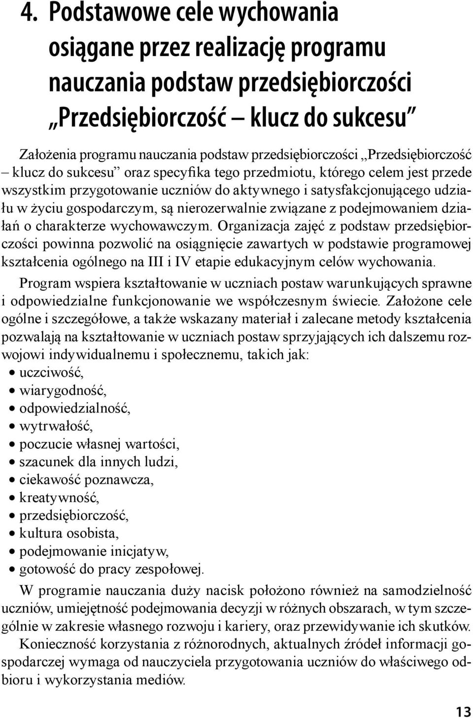 nierozerwalnie związane z podejmowaniem działań o charakterze wychowawczym.