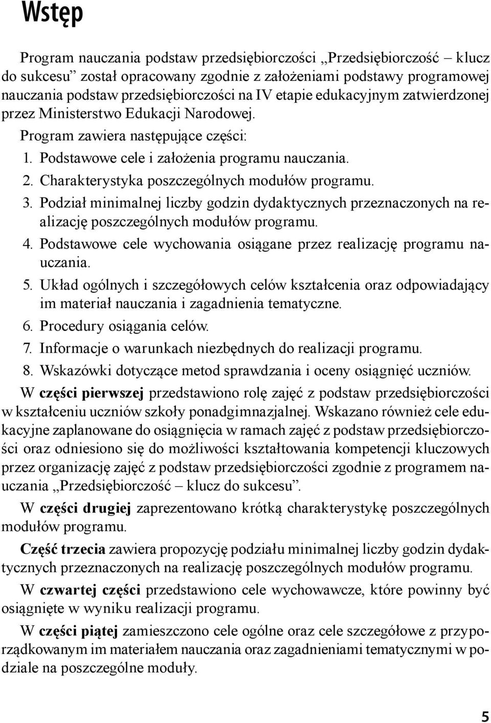 Charakterystyka poszczególnych modułów programu. 3. Podział minimalnej liczby godzin dydaktycznych przeznaczonych na realizację poszczególnych modułów programu. 4.