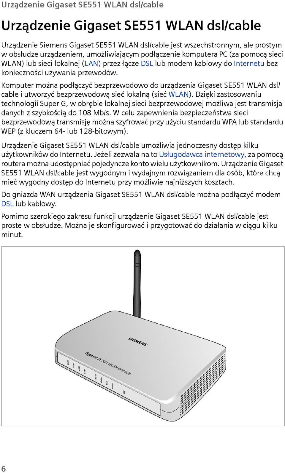 Komputer można podłączyć bezprzewodowo do urządzenia Gigaset SE551 WLAN dsl/ cable i utworzyć bezprzewodową sieć lokalną (sieć WLAN).