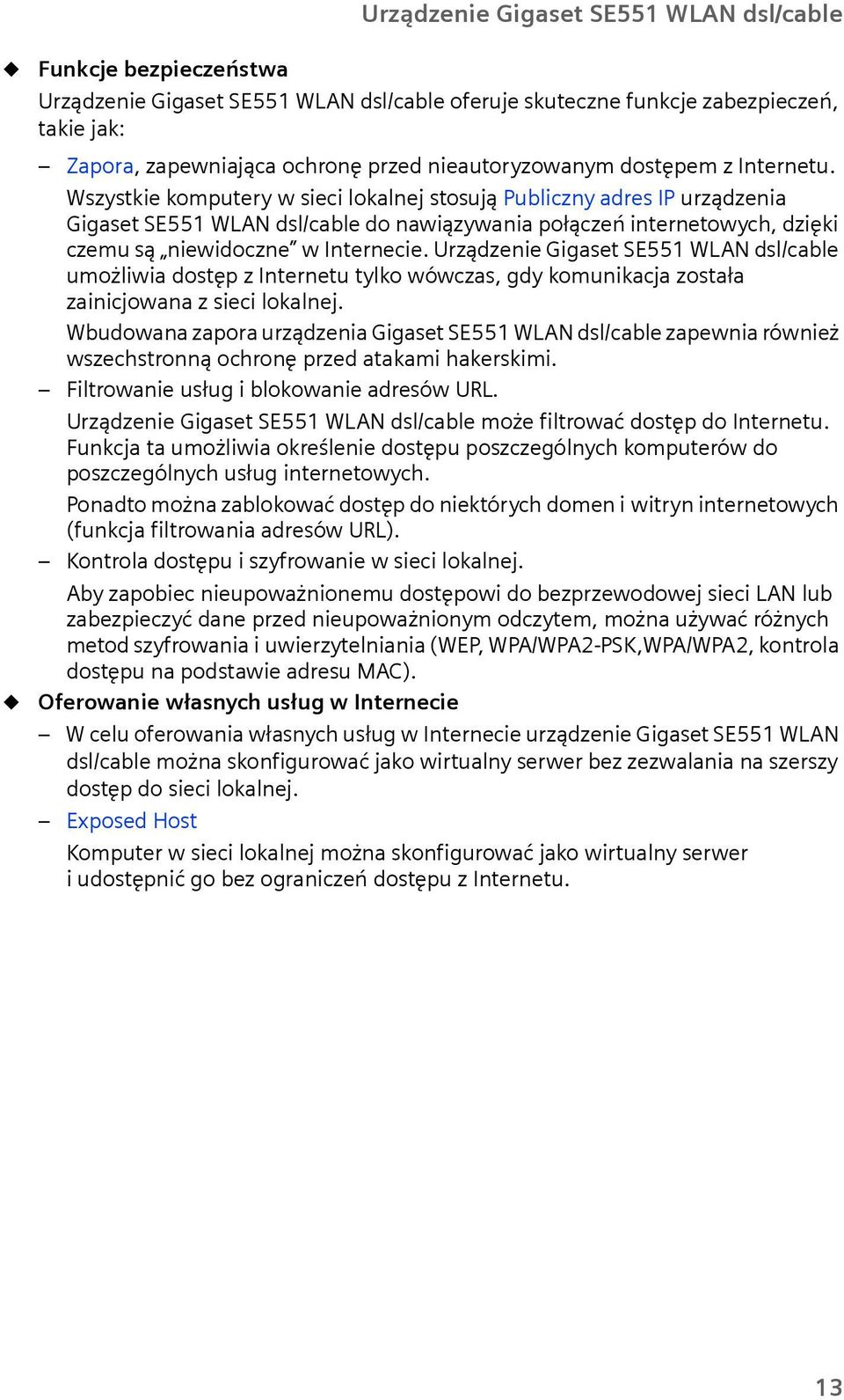 Wszystkie komputery w sieci lokalnej stosują Publiczny adres IP urządzenia Gigaset SE551 WLAN dsl/cable do nawiązywania połączeń internetowych, dzięki czemu są niewidoczne w Internecie.