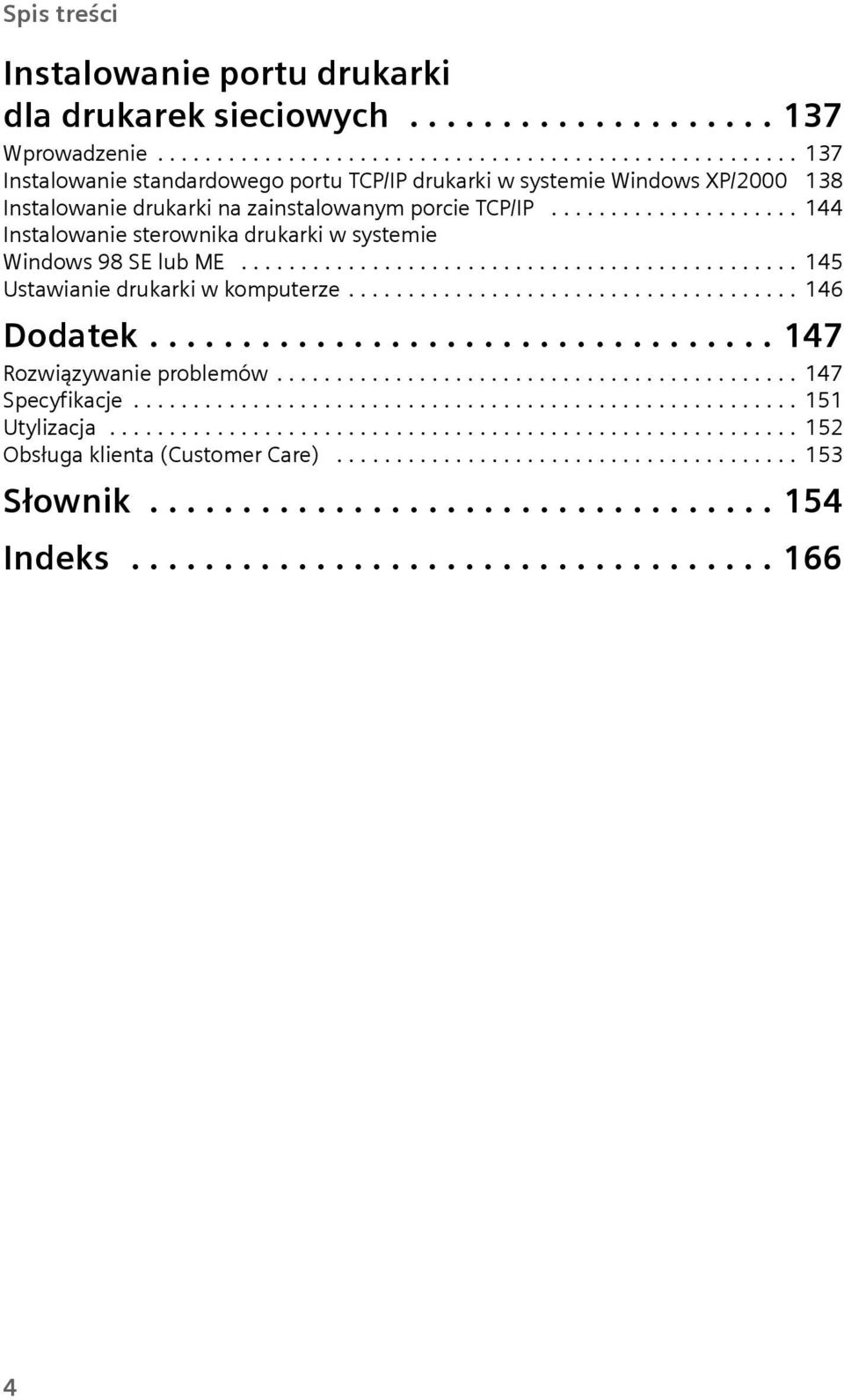 .................... 144 Instalowanie sterownika drukarki w systemie Windows 98 SE lub ME............................................... 145 Ustawianie drukarki w komputerze...................................... 146 Dodatek.