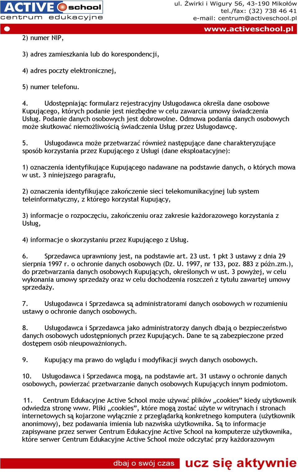 Udostępniając formularz rejestracyjny Usługodawca określa dane osobowe Kupującego, których podanie jest niezbędne w celu zawarcia umowy świadczenia Usług. Podanie danych osobowych jest dobrowolne.