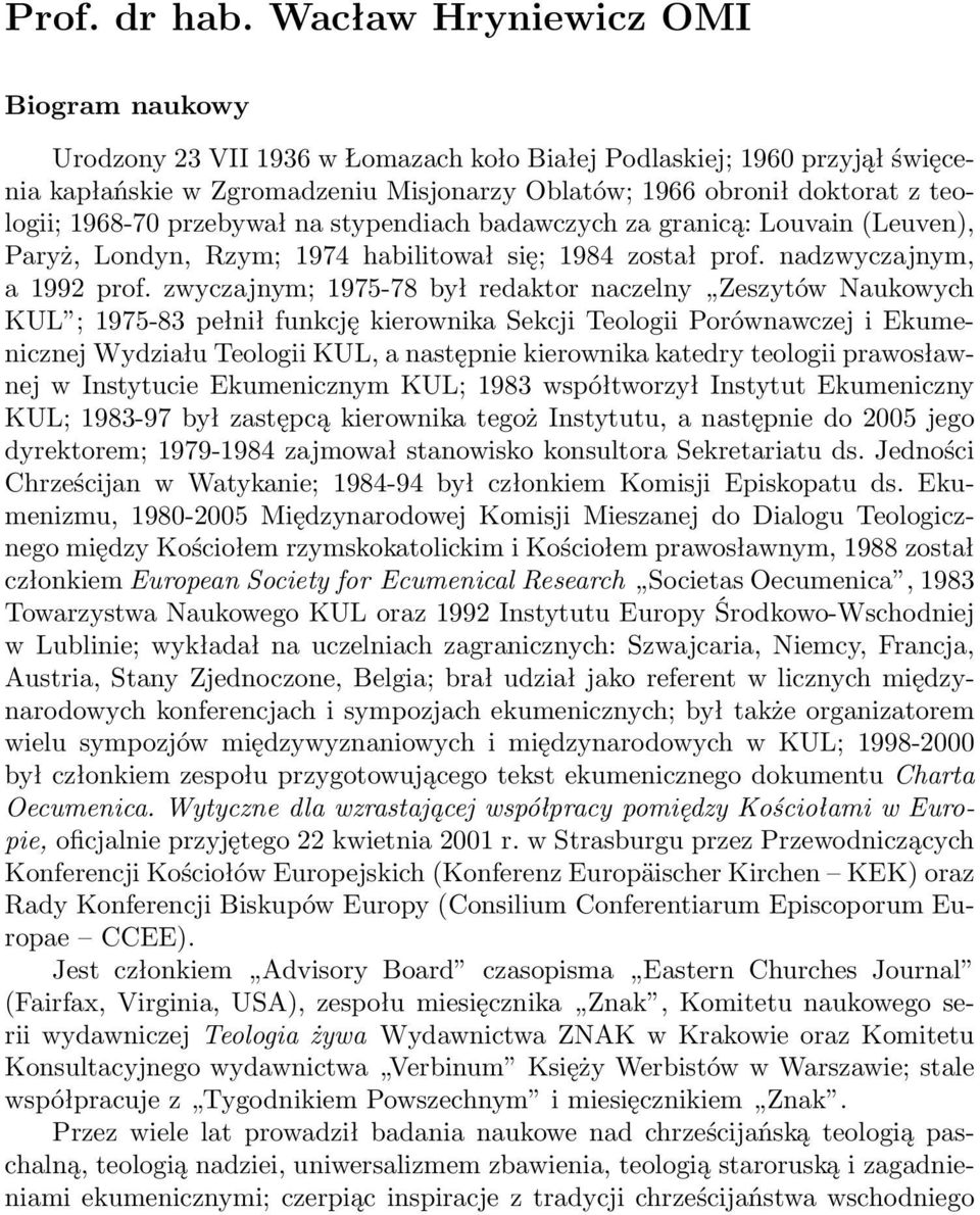 1968-70 przebywał na stypendiach badawczych za granicą: Louvain (Leuven), Paryż, Londyn, Rzym; 1974 habilitował się; 1984 został prof. nadzwyczajnym, a 1992 prof.