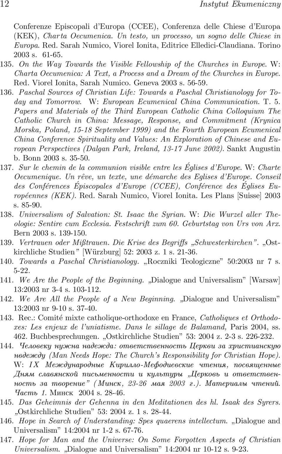 W: Charta Oecumenica: A Text, a Process and a Dream of the Churches in Europe. Red. Viorel Ionita, Sarah Numico. Geneva 2003 s. 56-59. 136.