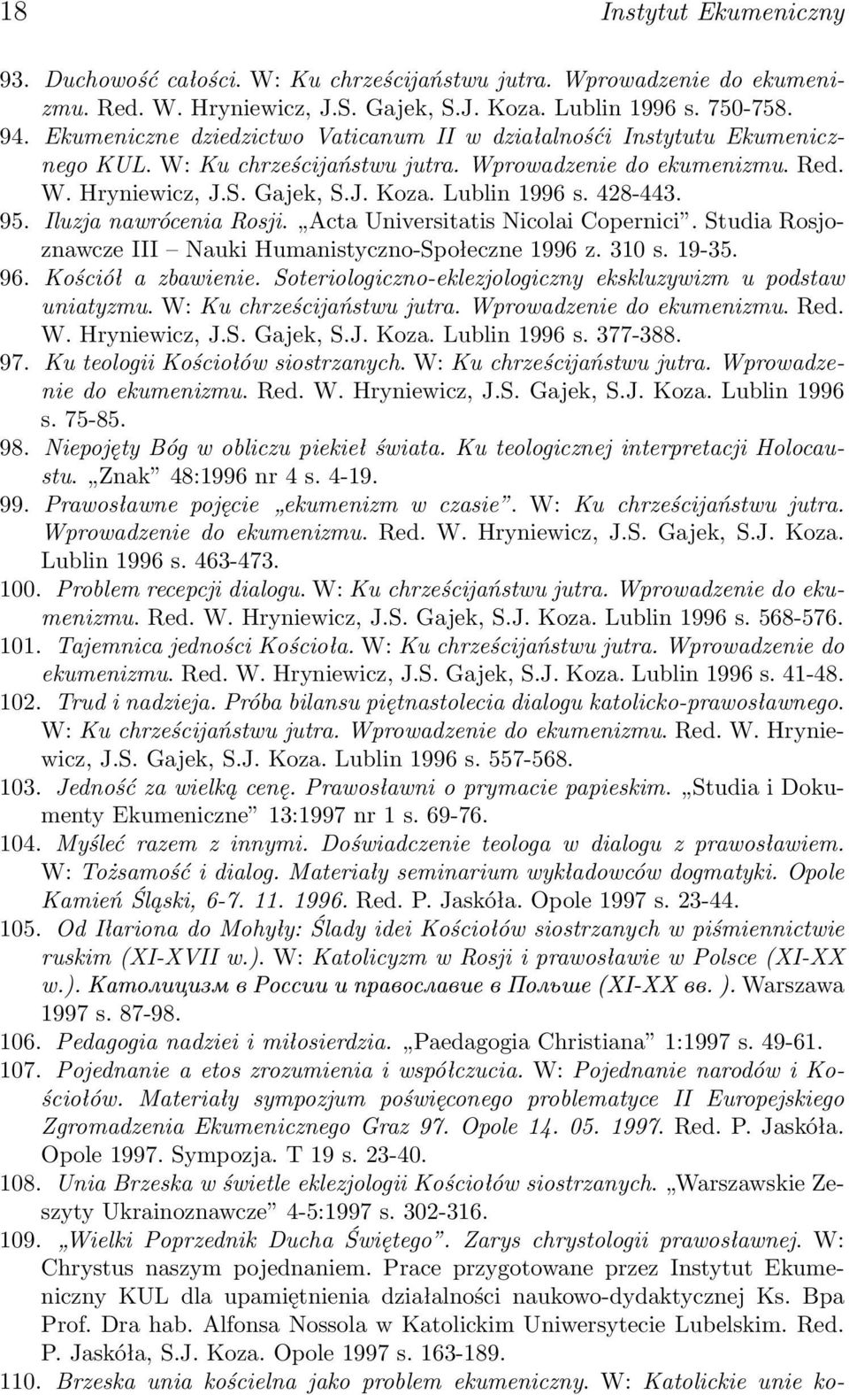 428-443. 95. Iluzja nawrócenia Rosji. Acta Universitatis Nicolai Copernici. Studia Rosjoznawcze III Nauki Humanistyczno-Społeczne 1996 z. 310 s. 19-35. 96. Kościół a zbawienie.