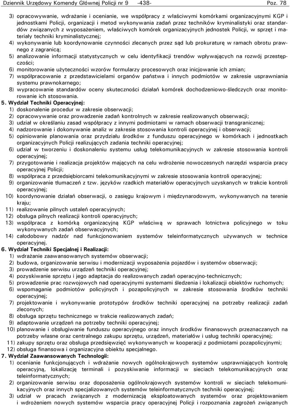 wykonywanie lub koordynowanie czynności zlecanych przez sąd lub prokuraturę w ramach obrotu prawnego z zagranicą; 5) analizowanie informacji statystycznych w celu identyfikacji trendów wpływających