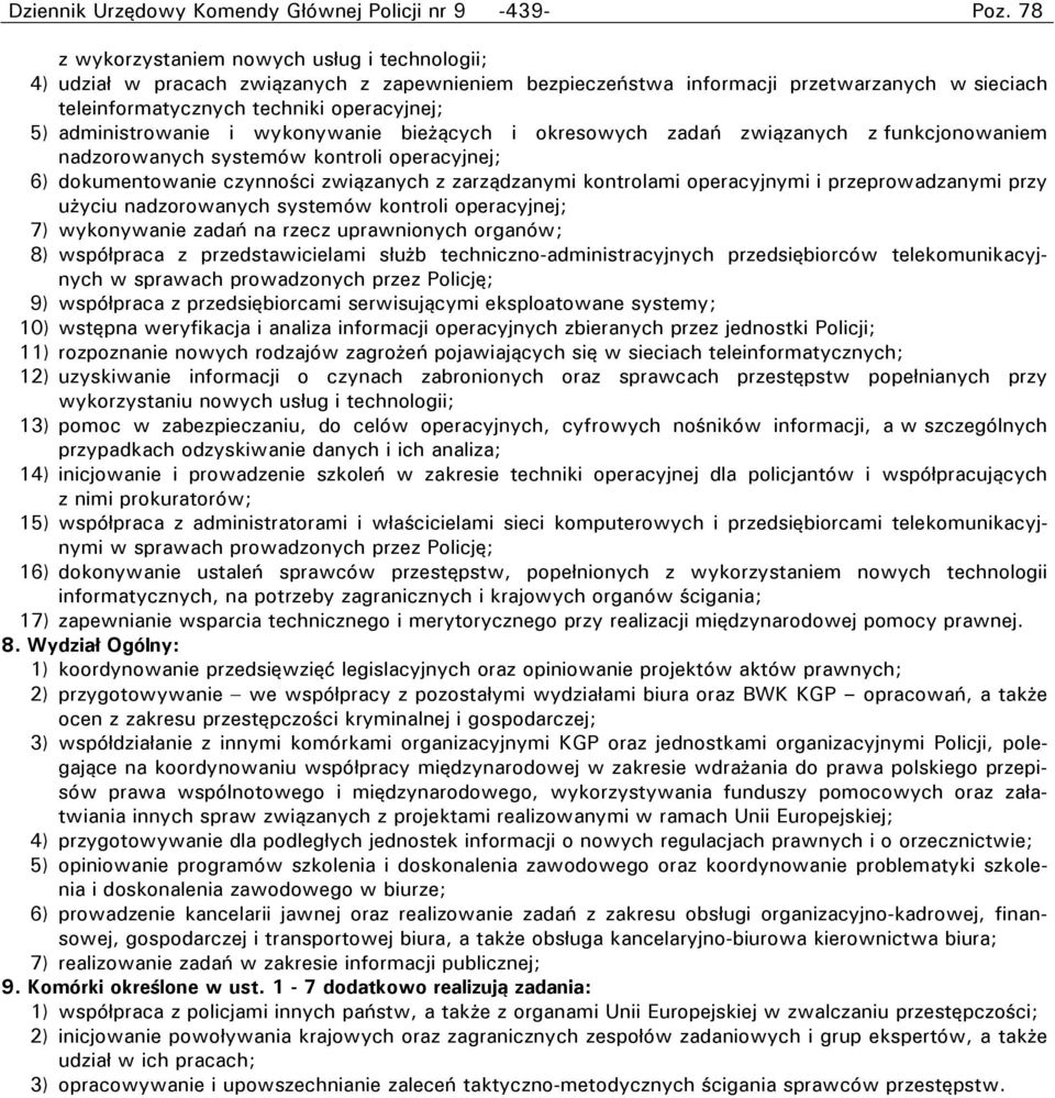 czynności związanych z zarządzanymi kontrolami operacyjnymi i przeprowadzanymi przy użyciu nadzorowanych systemów kontroli operacyjnej; 7) wykonywanie zadań na rzecz uprawnionych organów; 8)