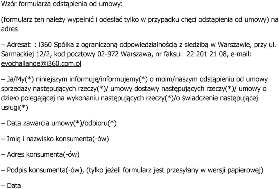 pl Ja/My(*) niniejszym informuję/informujemy(*) o moim/naszym odstąpieniu od umowy sprzedaży następujących rzeczy(*)/ umowy dostawy następujących rzeczy(*)/ umowy o dzieło polegającej na