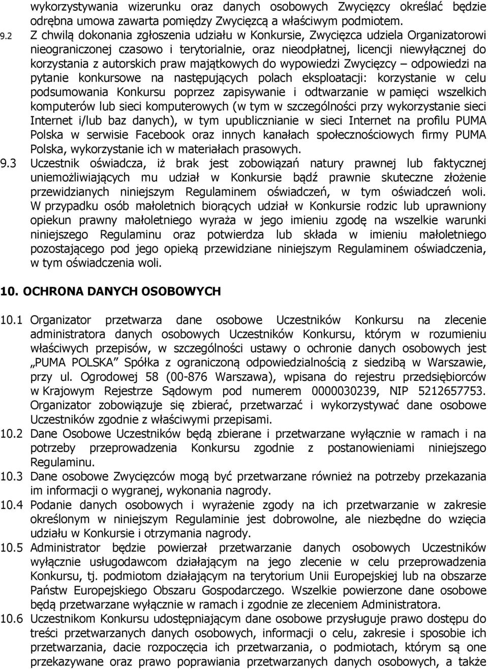 praw majątkowych do wypowiedzi Zwycięzcy odpowiedzi na pytanie konkursowe na następujących polach eksploatacji: korzystanie w celu podsumowania Konkursu poprzez zapisywanie i odtwarzanie w pamięci