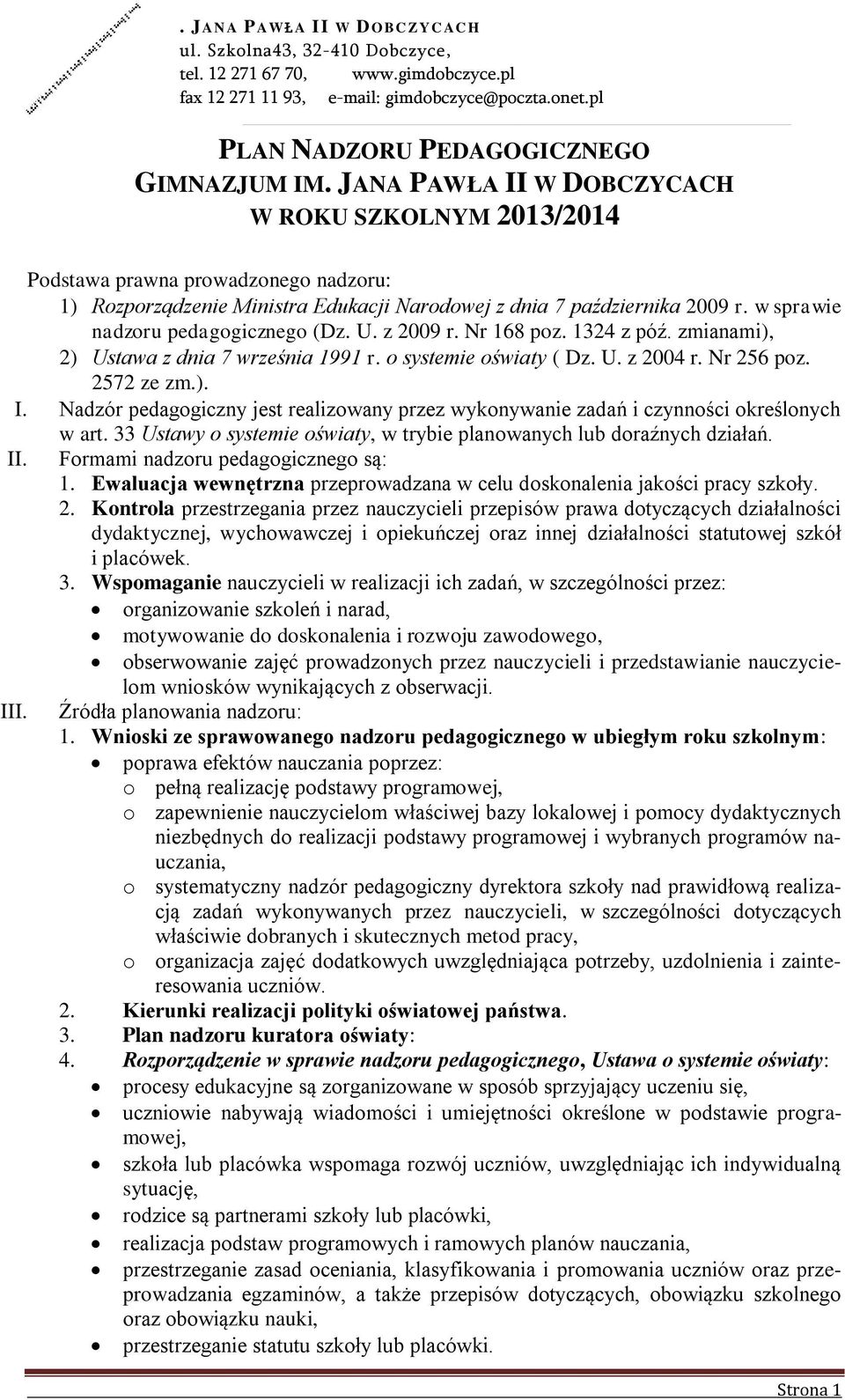 JANA PAWŁA II W DOBCZYCACH W ROKU SZKOLNYM 2013/2014 Podstawa prawna prowadzonego nadzoru: 1) Rozporządzenie Ministra Edukacji Narodowej z dnia 7 października 2009 r.