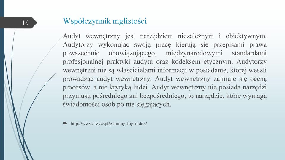 kodeksem etycznym. Audytorzy wewnętrzni nie są właścicielami informacji w posiadanie, której weszli prowadząc audyt wewnętrzny.