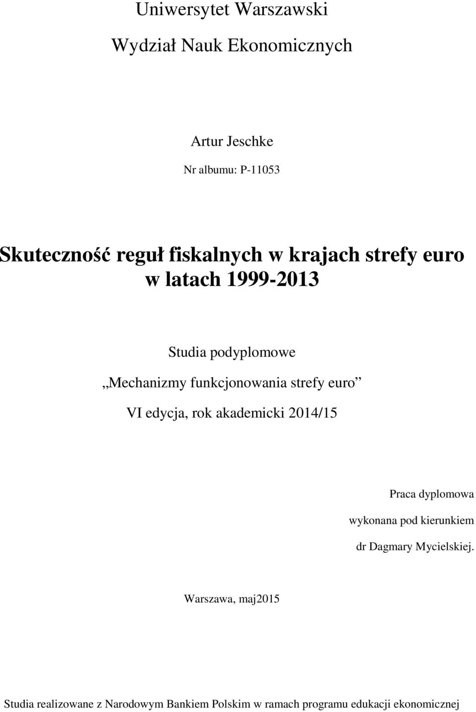 strefy euro VI edycja, rok akademicki 2014/15 Praca dyplomowa wykonana pod kierunkiem dr Dagmary