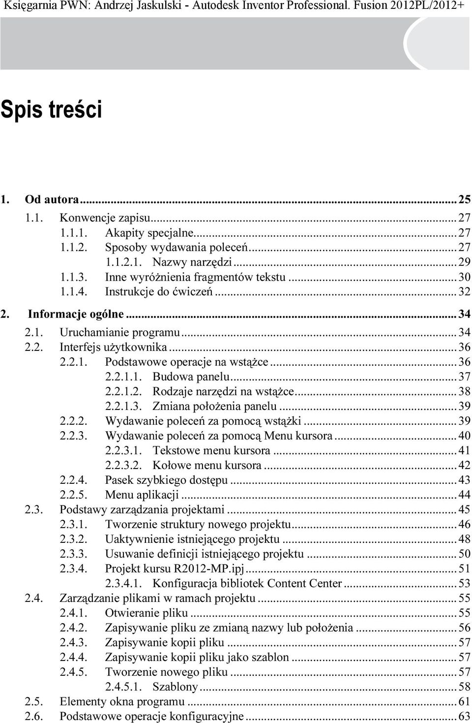 2.1.2. Rodzaje narzędzi na wstążce...38 2.2.1.3. Zmiana położenia panelu...39 2.2.2. Wydawanie poleceń za pomocą wstążki...39 2.2.3. Wydawanie poleceń za pomocą Menu kursora...40 2.2.3.1. Tekstowe menu kursora.