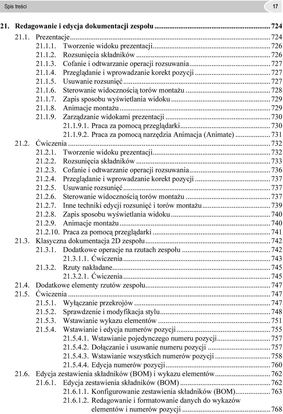 ..729 21.1.8. Animacje montażu...729 21.1.9. Zarządzanie widokami prezentacji...730 21.1.9.1. Praca za pomocą przeglądarki...730 21.1.9.2. Praca za pomocą narzędzia Animacja (Animate)...731 21.2. Ćwiczenia.